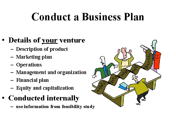 Conduct a Business Plan • Details of your venture – – – Description of