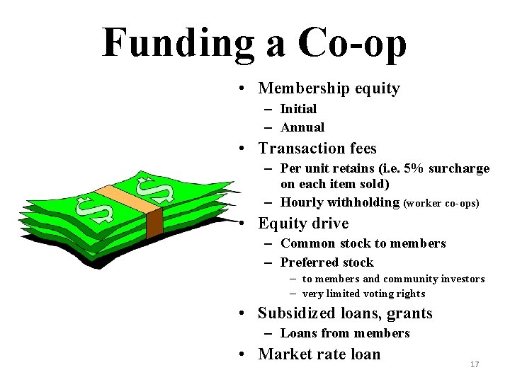 Funding a Co-op • Membership equity – Initial – Annual • Transaction fees –