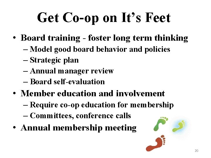 Get Co-op on It’s Feet • Board training - foster long term thinking –