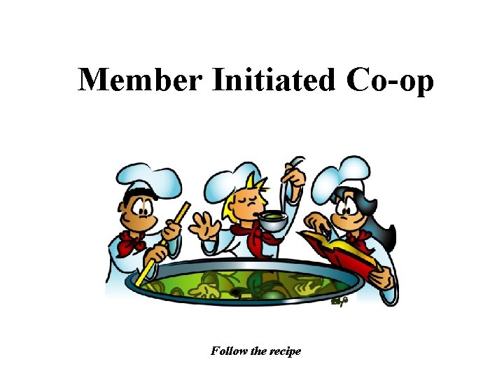 Member Initiated Co-op Follow the recipe 