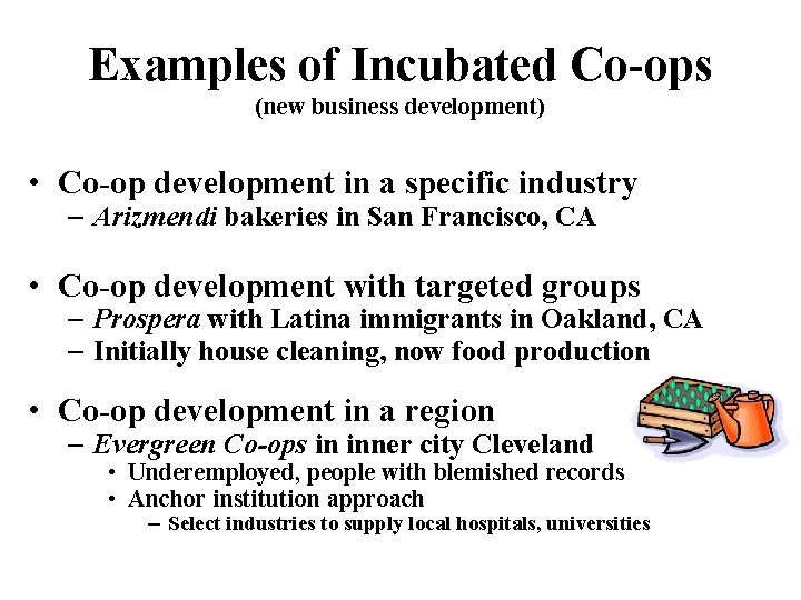 Examples of Incubated Co-ops (new business development) • Co-op development in a specific industry