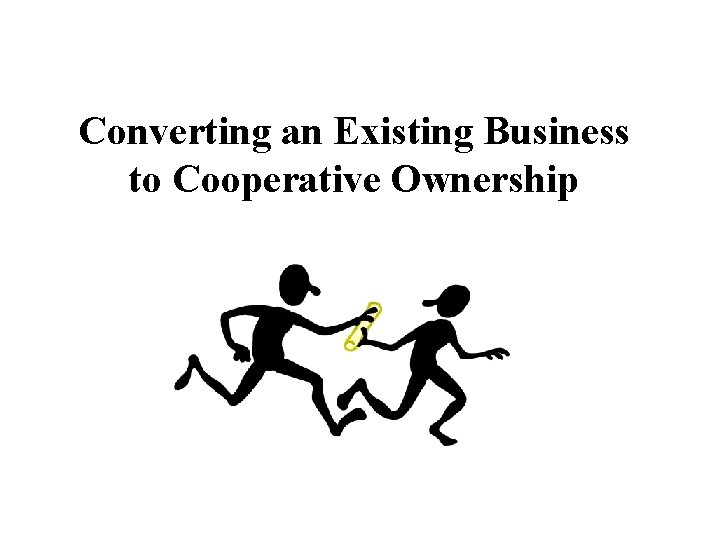 Converting an Existing Business to Cooperative Ownership 