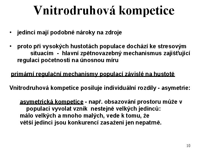 Vnitrodruhová kompetice • jedinci mají podobné nároky na zdroje • proto při vysokých hustotách