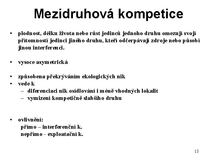 Mezidruhová kompetice • plodnost, délku života nebo růst jedinců jednoho druhu omezují svojí přítomností