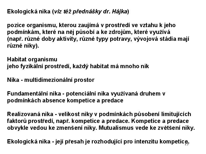 Ekologická nika (viz též přednášky dr. Hájka) pozice organismu, kterou zaujímá v prostředí ve