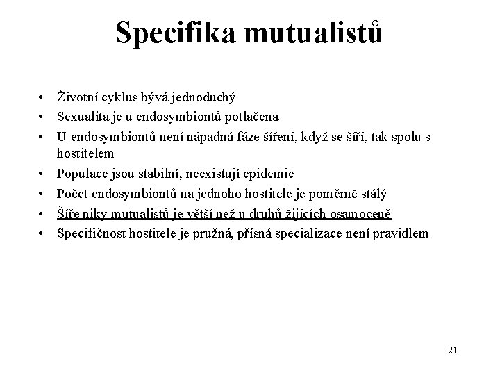 Specifika mutualistů • Životní cyklus bývá jednoduchý • Sexualita je u endosymbiontů potlačena •