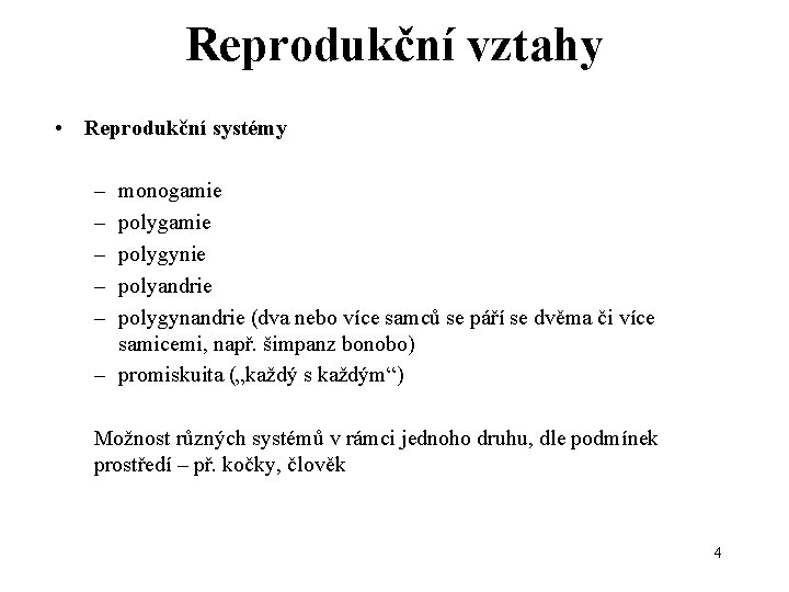 Reprodukční vztahy • Reprodukční systémy – – – monogamie polygynie polyandrie polygynandrie (dva nebo