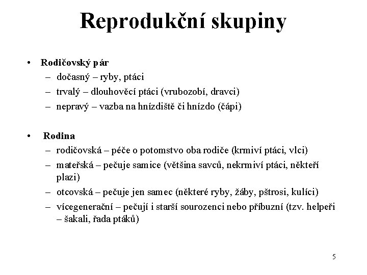 Reprodukční skupiny • Rodičovský pár – dočasný – ryby, ptáci – trvalý – dlouhověcí