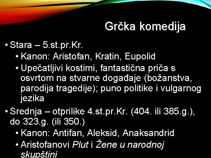 Grčka komedija • Stara – 5. st. pr. Kr. • Kanon: Aristofan, Kratin, Eupolid