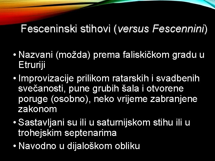 Fesceninski stihovi (versus Fescennini) • Nazvani (možda) prema faliskičkom gradu u Etruriji • Improvizacije