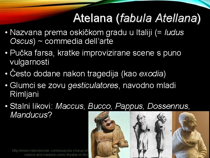 Atelana (fabula Atellana) • Nazvana prema oskičkom gradu u Italiji (= ludus Oscus) ~