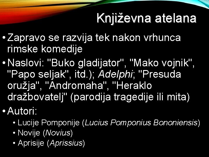 Književna atelana • Zapravo se razvija tek nakon vrhunca rimske komedije • Naslovi: "Buko