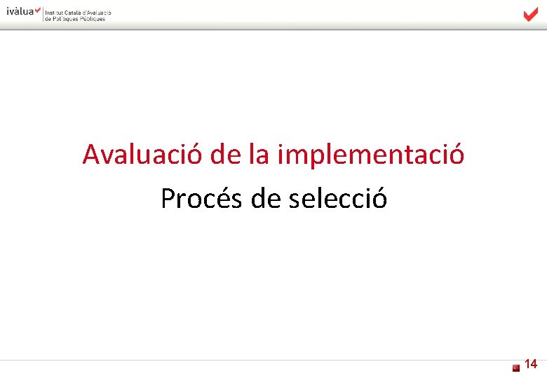 Avaluació de la implementació Procés de selecció 14 