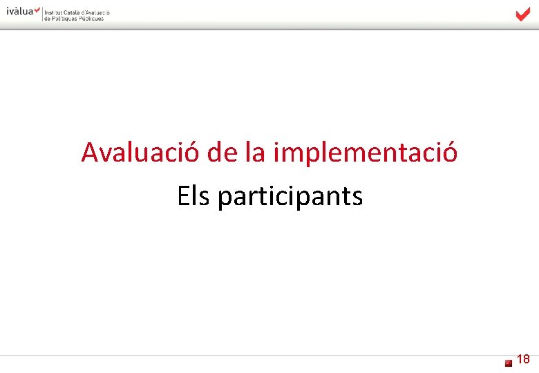 Avaluació de la implementació Els participants 18 