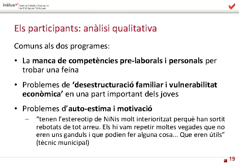 Els participants: anàlisi qualitativa Comuns als dos programes: • La manca de competències pre-laborals