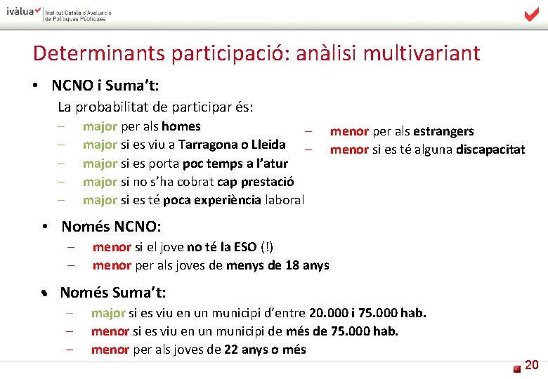 Determinants participació: anàlisi multivariant • NCNO i Suma’t: La probabilitat de participar és: –