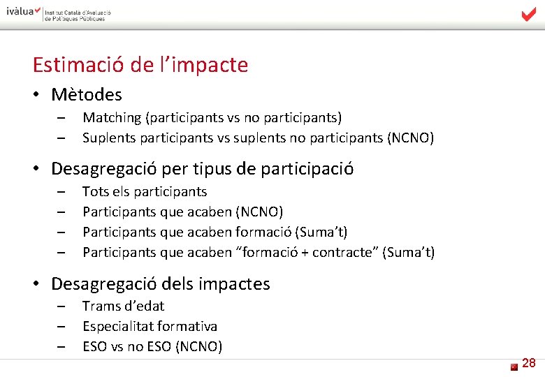 Estimació de l’impacte • Mètodes – – Matching (participants vs no participants) Suplents participants