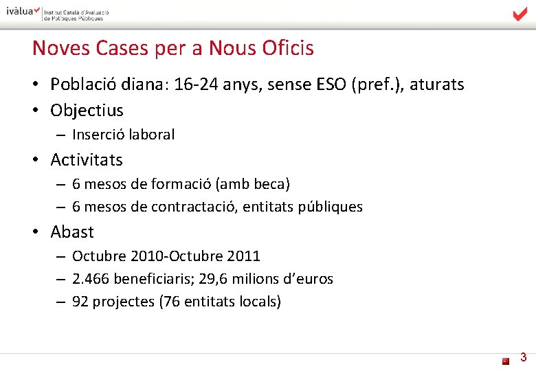 Noves Cases per a Nous Oficis • Població diana: 16 -24 anys, sense ESO