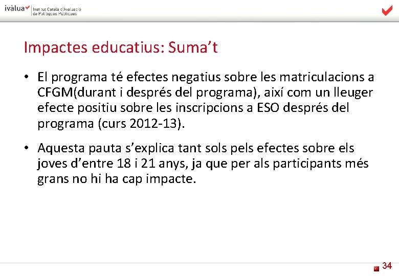 Impactes educatius: Suma’t • El programa té efectes negatius sobre les matriculacions a CFGM(durant