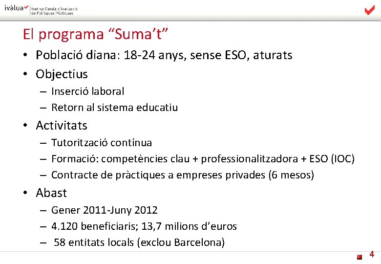 El programa “Suma’t” • Població diana: 18 -24 anys, sense ESO, aturats • Objectius