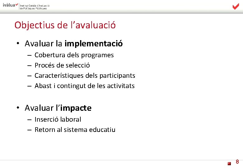 Objectius de l’avaluació • Avaluar la implementació – – Cobertura dels programes Procés de