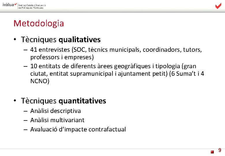 Metodologia • Tècniques qualitatives – 41 entrevistes (SOC, tècnics municipals, coordinadors, tutors, professors i