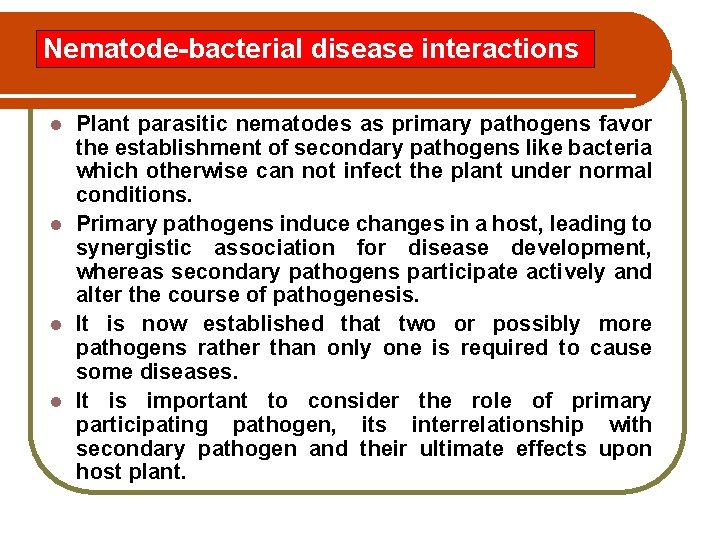 Nematode-bacterial disease interactions Plant parasitic nematodes as primary pathogens favor the establishment of secondary