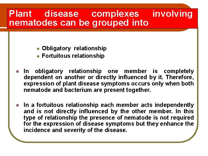 Plant disease complexes involving nematodes can be grouped into l l Obligatory relationship Fortuitous