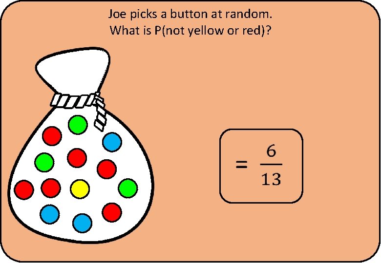 Joe picks a button at random. What is P(not yellow or red)? 