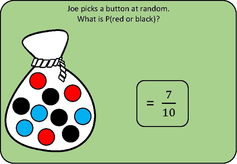 Joe picks a button at random. What is P(red or black)? 