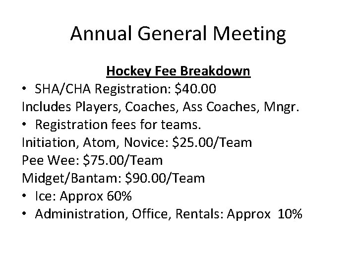 Annual General Meeting Hockey Fee Breakdown • SHA/CHA Registration: $40. 00 Includes Players, Coaches,