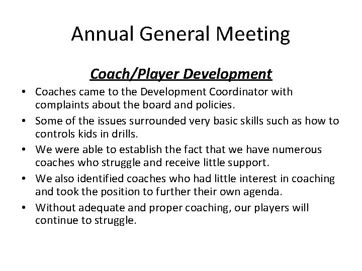 Annual General Meeting Coach/Player Development • Coaches came to the Development Coordinator with complaints