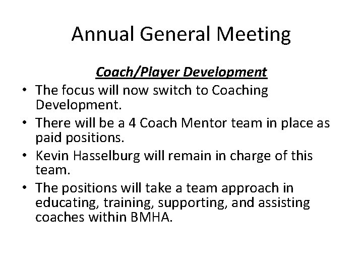 Annual General Meeting • • Coach/Player Development The focus will now switch to Coaching