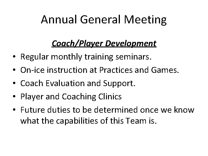 Annual General Meeting • • • Coach/Player Development Regular monthly training seminars. On-ice instruction