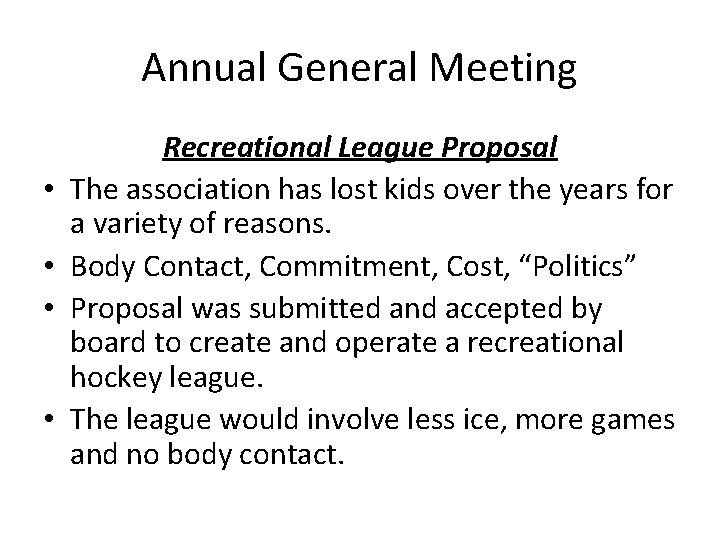 Annual General Meeting • • Recreational League Proposal The association has lost kids over
