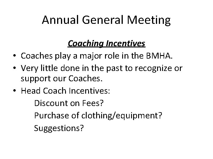 Annual General Meeting Coaching Incentives • Coaches play a major role in the BMHA.