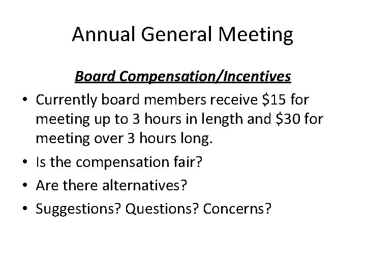 Annual General Meeting • • Board Compensation/Incentives Currently board members receive $15 for meeting