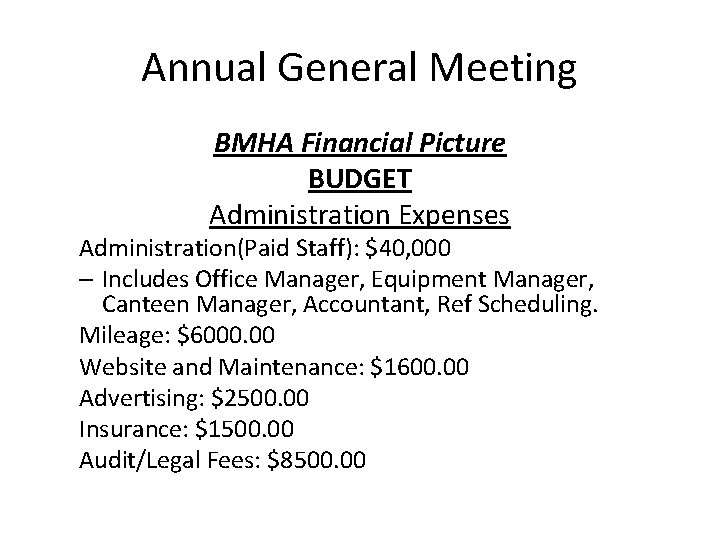 Annual General Meeting BMHA Financial Picture BUDGET Administration Expenses Administration(Paid Staff): $40, 000 –