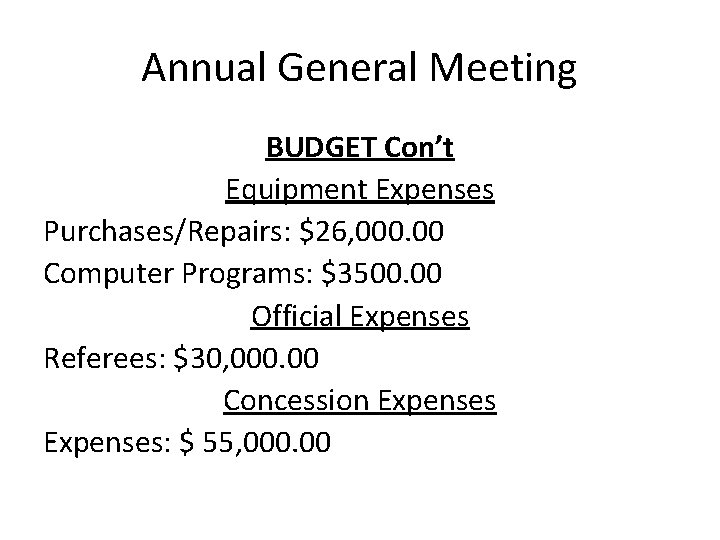 Annual General Meeting BUDGET Con’t Equipment Expenses Purchases/Repairs: $26, 000. 00 Computer Programs: $3500.