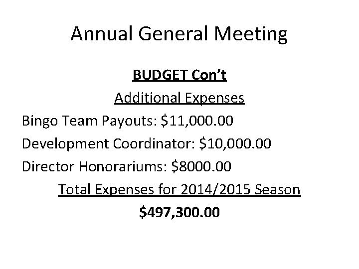 Annual General Meeting BUDGET Con’t Additional Expenses Bingo Team Payouts: $11, 000. 00 Development