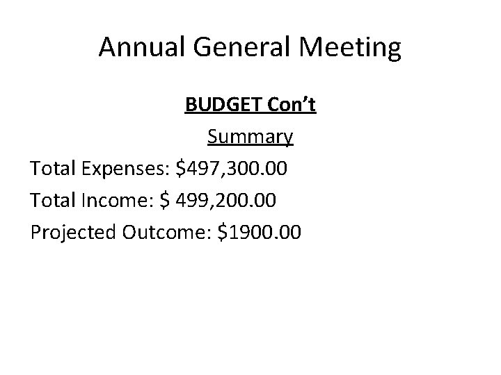 Annual General Meeting BUDGET Con’t Summary Total Expenses: $497, 300. 00 Total Income: $