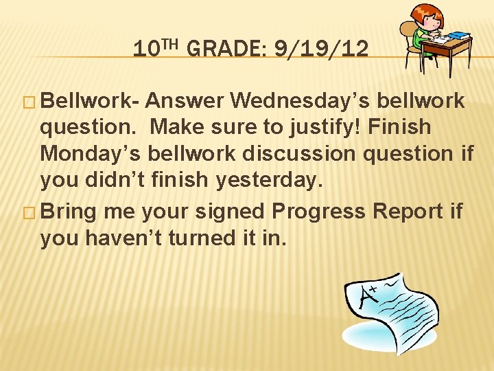 10 TH GRADE: 9/19/12 � Bellwork- Answer Wednesday’s bellwork question. Make sure to justify!