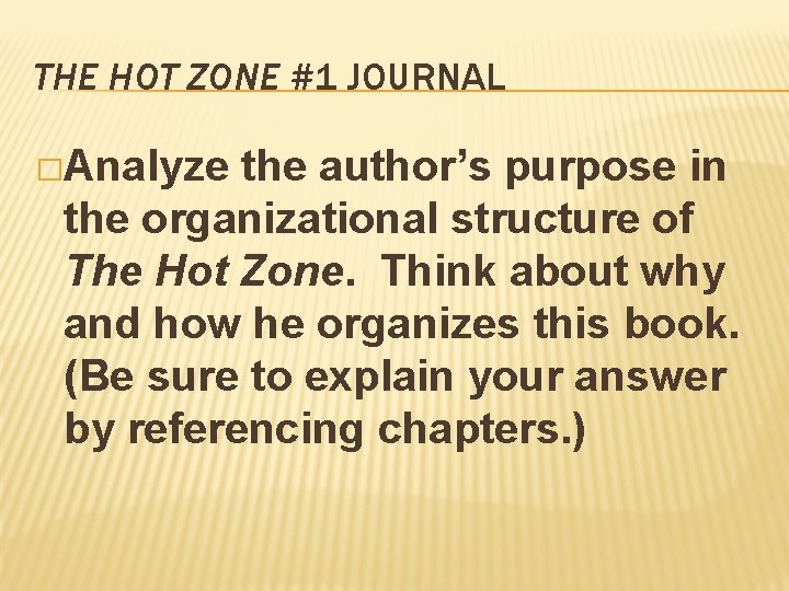 THE HOT ZONE #1 JOURNAL �Analyze the author’s purpose in the organizational structure of