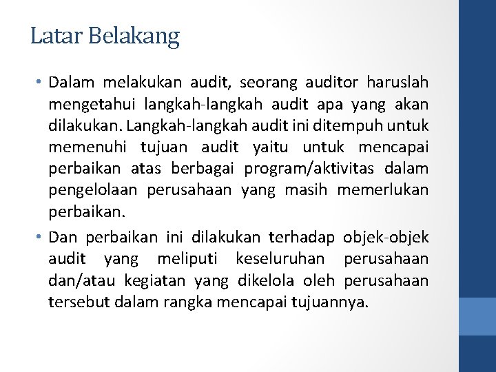 Latar Belakang • Dalam melakukan audit, seorang auditor haruslah mengetahui langkah-langkah audit apa yang