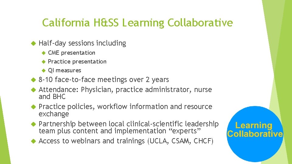 California H&SS Learning Collaborative Half-day sessions including CME presentation Practice presentation QI measures 8