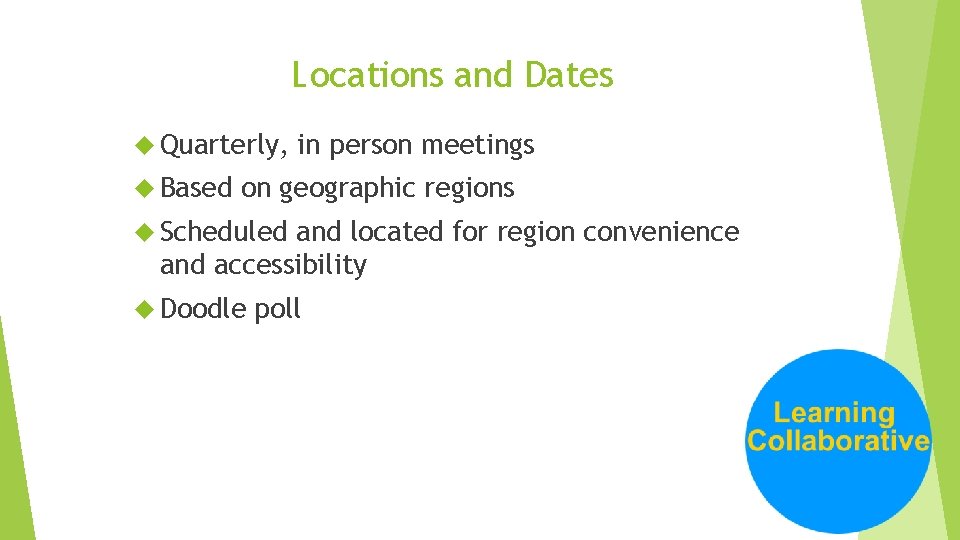 Locations and Dates Quarterly, Based in person meetings on geographic regions Scheduled and located