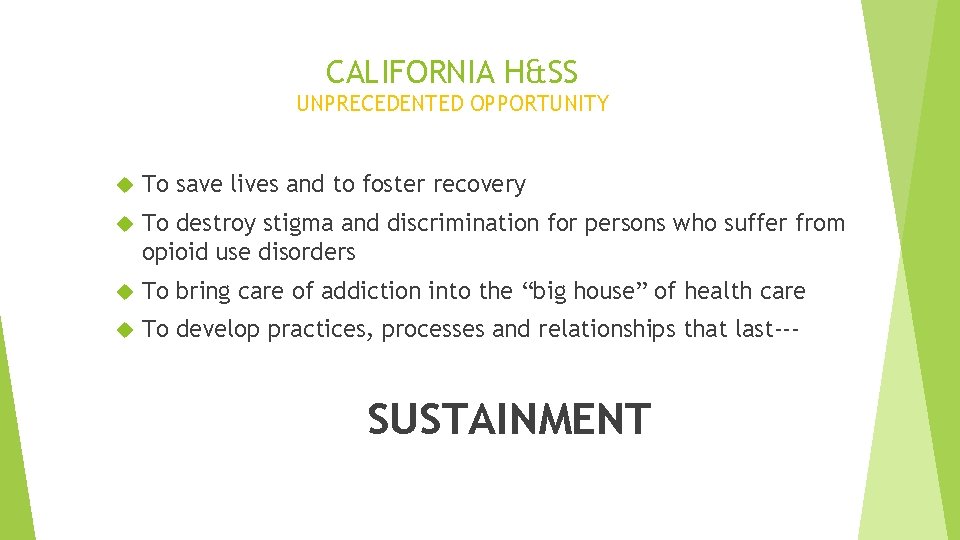 CALIFORNIA H&SS UNPRECEDENTED OPPORTUNITY To save lives and to foster recovery To destroy stigma