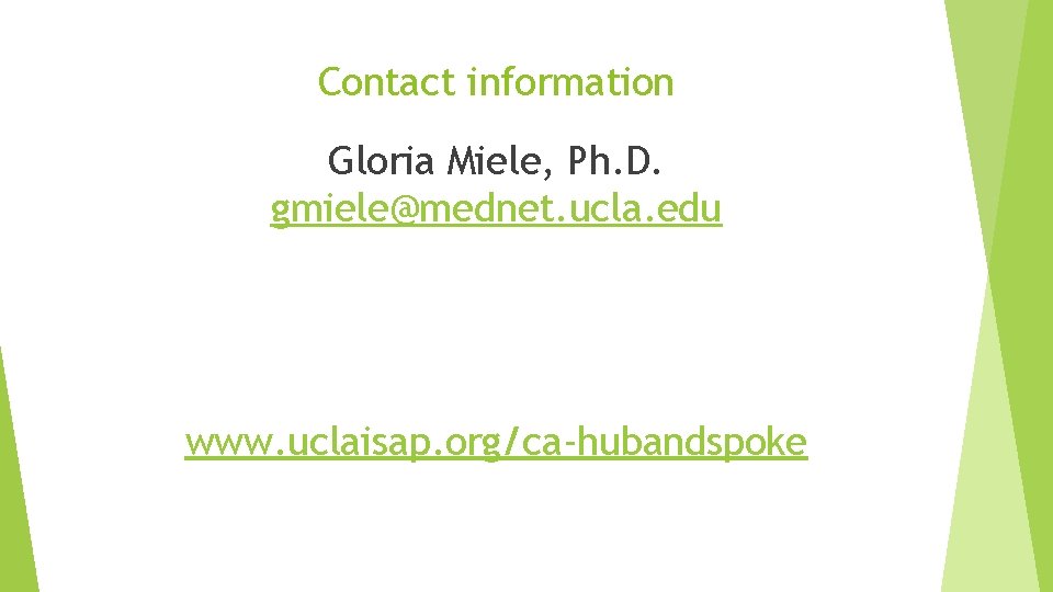 Contact information Gloria Miele, Ph. D. gmiele@mednet. ucla. edu www. uclaisap. org/ca-hubandspoke 