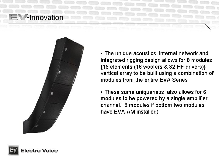 • The unique acoustics, internal network and integrated rigging design allows for 8 • The unique acoustics, internal network and integrated rigging design allows for 8