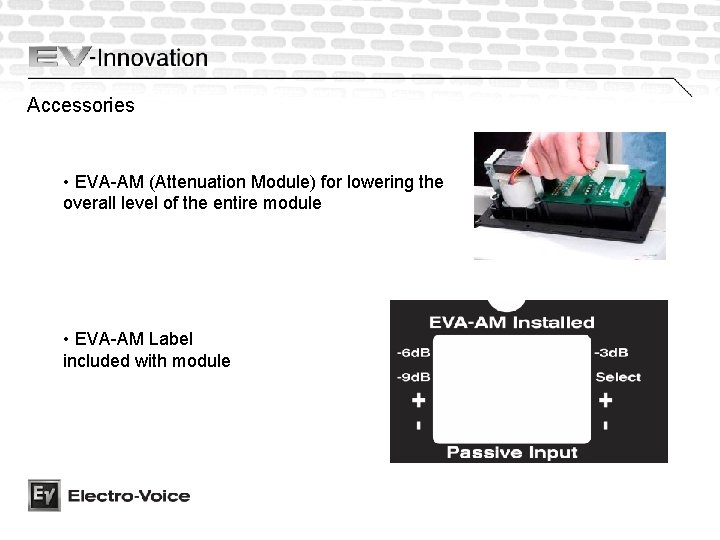 Accessories • EVA-AM (Attenuation Module) for lowering the overall level of the entire module